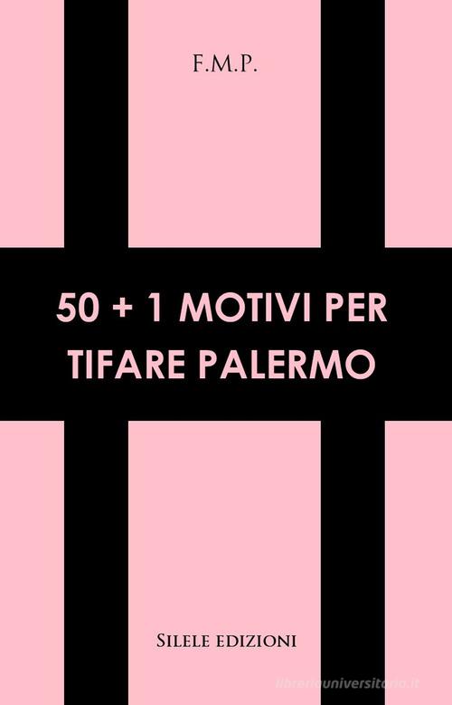 50+1 motivi per tifare Palermo di F.m.p. edito da Silele