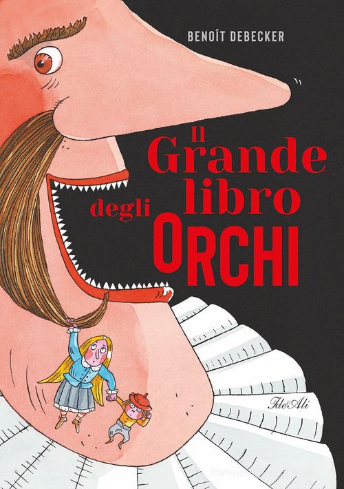 Il grande libro degli orchi. Ediz. a colori di Benoit Debecker edito da IdeeAli