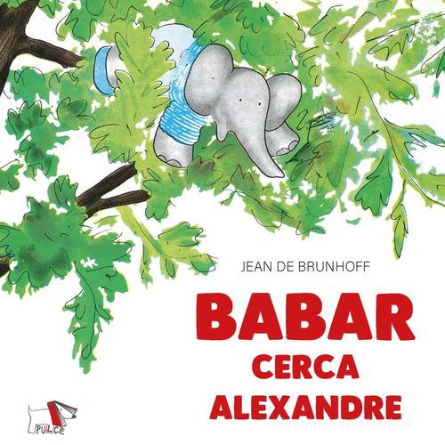 Babar cerca Alexandre di Jean de Brunhoff edito da Pulce
