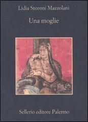 Una moglie di Lidia Storoni Mazzolani edito da Sellerio Editore Palermo