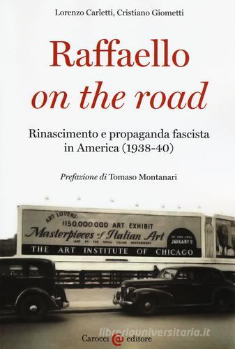 Raffaello on the road. Rinascimento e propaganda fascista in America (1938-40) di Lorenzo Carletti, Cristiano Giometti edito da Carocci