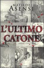 Libro L'ultimo Catone di Matilde Asensi Romanzi di Sonzogno