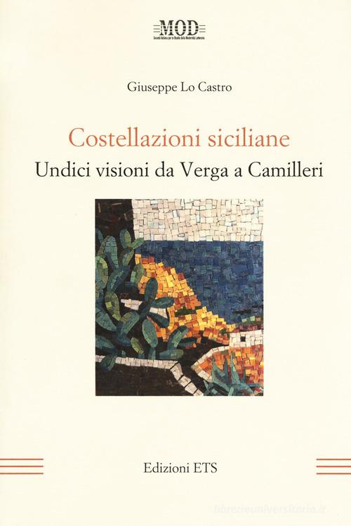 Costellazioni siciliane. Undici visioni da Verga a Camilleri di Giuseppe Lo Castro edito da Edizioni ETS