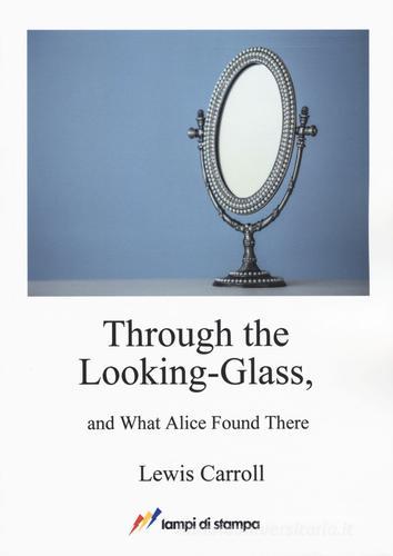 Through the looking-glass and what Alice found there di Lewis Carroll edito da Lampi di Stampa