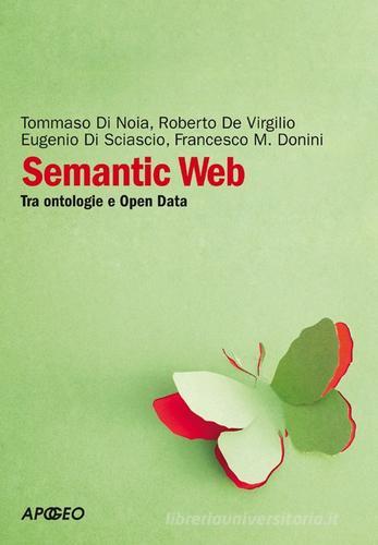 Semantic Web. Tra ontologie e Open Data edito da Apogeo