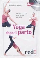 Yoga dopo il parto. Per recuperare una forma perfetta. DVD di Maurizio Morelli edito da Red Edizioni
