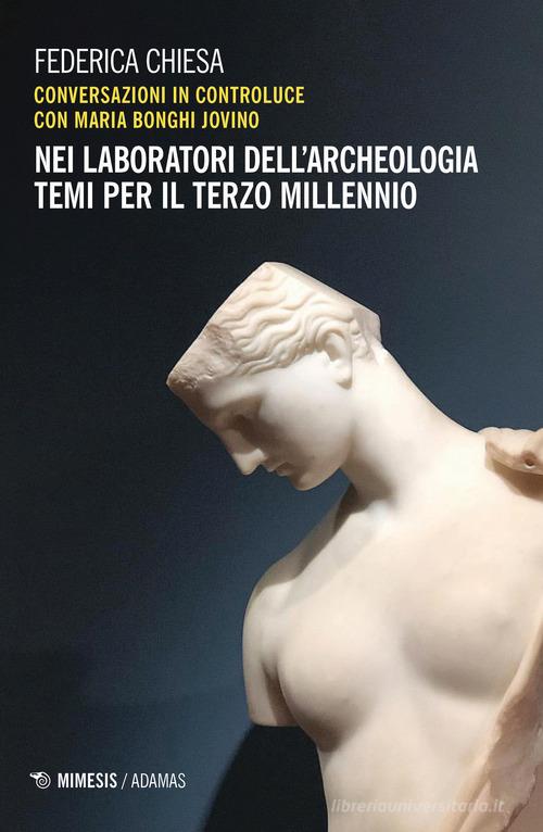 Nei laboratori dell'archeologia. Temi per il terzo millennio di Federica Chiesa, Maria Bonghi Jovino edito da Mimesis