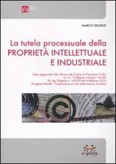 La tutela processuale della proprietà intellettuale e industriale di Marco Vincenti edito da Experta