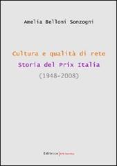 Cultura e qualità di rete. Storia del Prix Italia (1948-2008) di Amelia Belloni Sonzogni edito da UNI Service