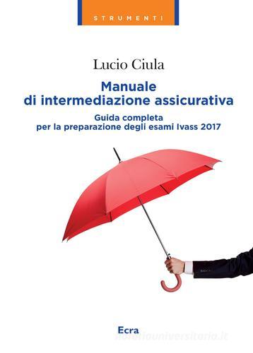 Manuale di intermediazione assicurativa. Nuova ediz. di Lucio Ciula edito da Ecra