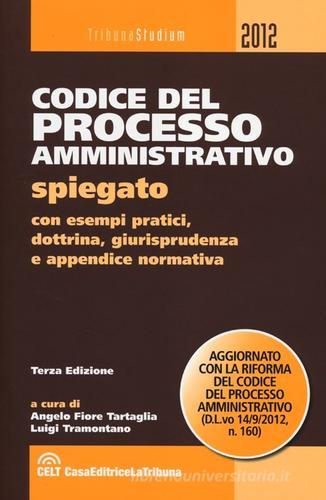 Codice del processo amministrativo spiegato con esempi pratici, dottrina, giurisprudenza e appendice normativa edito da La Tribuna