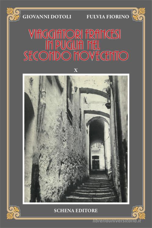 Viaggiatori francesi in Puglia nel secondo Novecento vol. 10 di Giovanni Dotoli, Fulvia Fiorino edito da Schena Editore