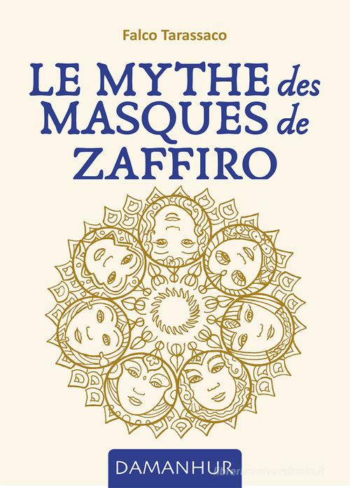 Le mythe des masques de Zaffiro. Ediz. multilingue di Falco Tarassaco edito da Damanhur