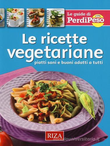 Le ricette vegetariane. Piatti sani e buoni adatti a tutti di M. Fiorella Coccolo edito da Riza