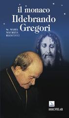 Il monaco Ildebrando Gregori. Apostolo del Santo Volto di M. Maurizia Biancucci edito da Velar