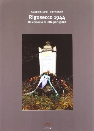 Rigosecco 1944. Un episodio di lotta partigiana di Claudio Biscarini, Gino Civitelli edito da NIE