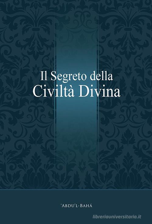 Il segreto della civiltà divina di Abdu'l-Bahà edito da Baha'i