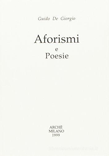 Aforismi e poesie di Guido De Giorgio edito da Arché