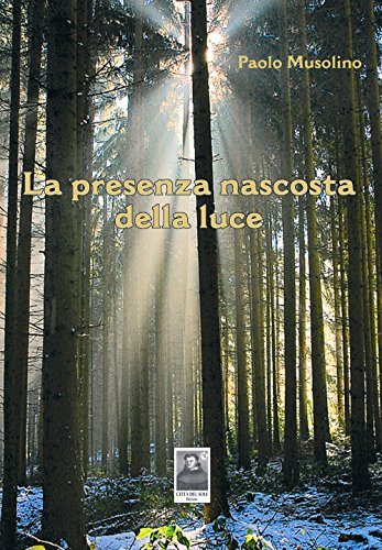 La presenza nascosta della luce di Paolo Musolino edito da Città del Sole Edizioni