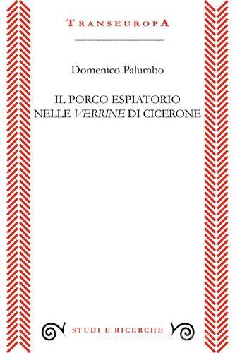 Il porco espiatorio nelle Verrine di Cicerone di Domenico Palumbo edito da Transeuropa