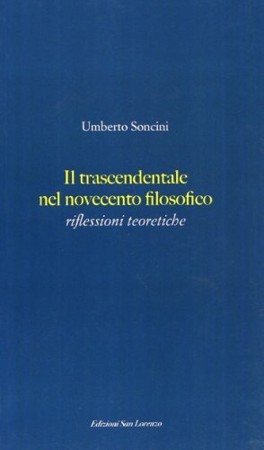 Il trascendentale nel novecento filosofico. Riflessioni teoretiche di Umberto Soncini edito da San Lorenzo