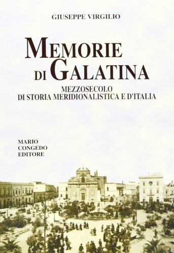 Memorie di Galatina. Mezzo secolo di storia meridionalistica e d'Italia di Giuseppe Virgilio edito da Congedo