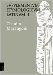Supplementum Etymologicum Latinum vol.1 di Claudio Marangoni edito da EUT