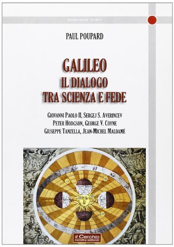Galileo: il dialogo tra scienza e fede edito da Il Cerchio