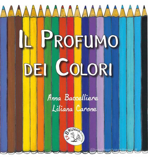 Il profumo dei colori di Anna Baccelliere edito da Le Brumaie Editore