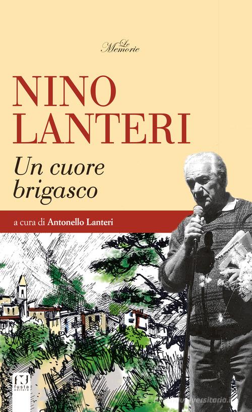 Nino Lanteri. Un cuore brigasco di Antonello Lanteri edito da Fusta