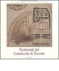 Frammenti del Granducato di Toscana. Memorie architettoniche raccolte da Alberto Bruschi e donate allo Stato edito da Sillabe