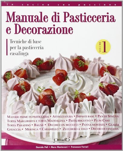 Manuale di pasticceria e decorazione vol.1 di Daniela Peli, Mara Mantovani, Francesca Ferrari edito da Quadò