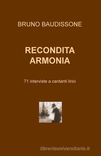 Recondita armonia. 71 interviste a cantanti lirici di Bruno Baudissone edito da ilmiolibro self publishing