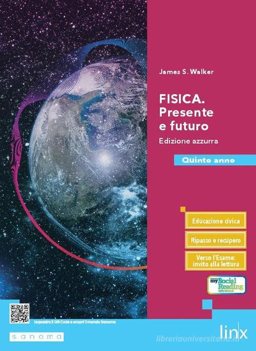 Fisica. Presente e futuro. Ediz. azzurra. Per il 5° anno delle Scuole superiori. Con e-book. Con espansione online di James S. Walker edito da Linx