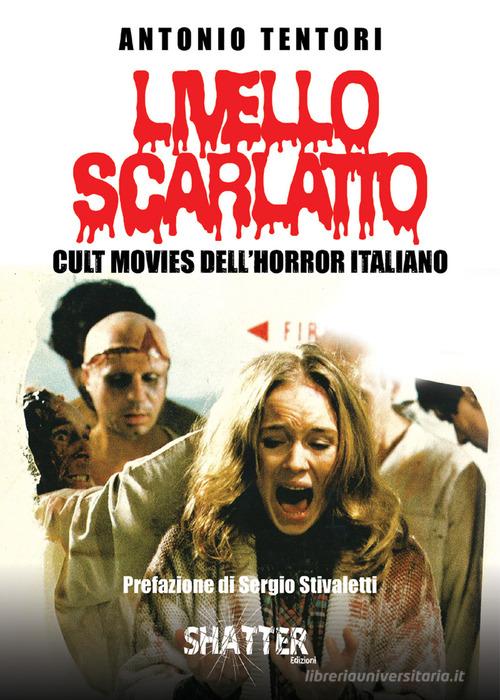 Livello scarlatto. Cult movies dell'horror italiano di Antonio Tentori edito da Shatter