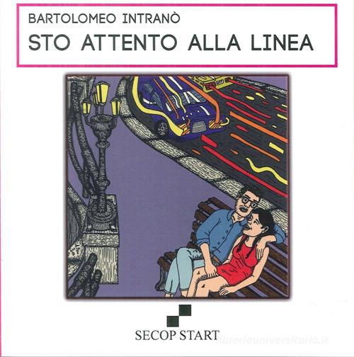 Sto attento alla linea di Bartolomeo Intranò edito da Secop