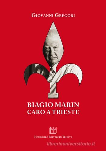 Biagio Marin caro a Trieste di Giovanni Gregori edito da Hammerle Editori in Trieste