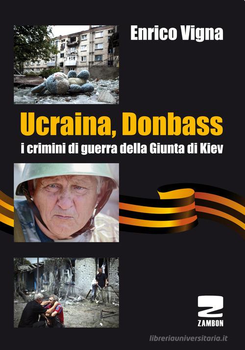 Ucraina, Donbass. I crimini di guerra della Giunta di Kiev di Enrico Vigna edito da Zambon Editore