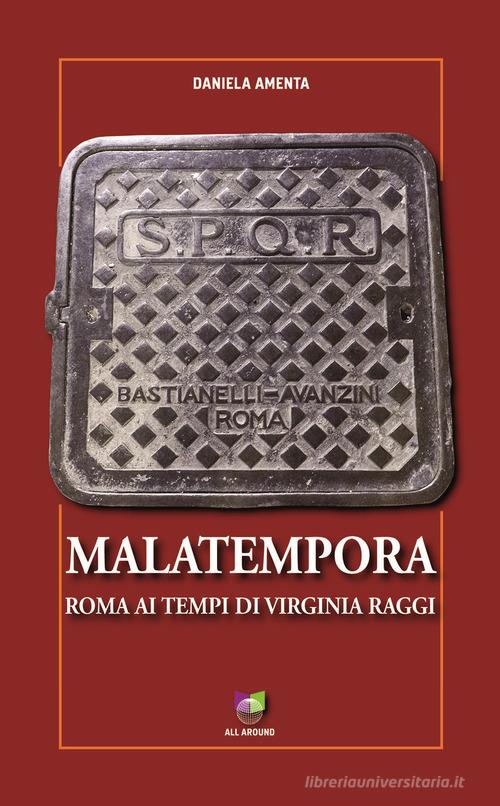 Malatempora. Roma ai tempi di Virginia Raggi di Daniela Amenta edito da All Around