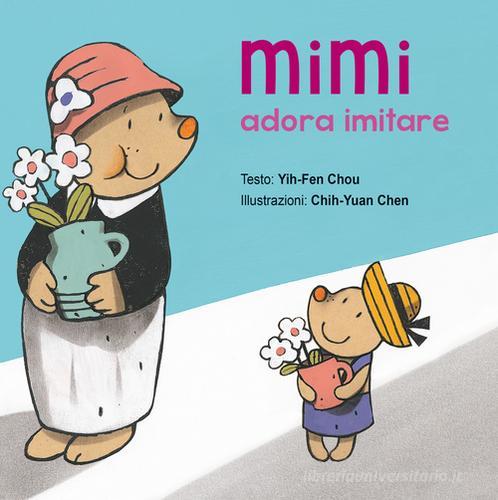 Mimi adora imitare di Chou Yih-Fen edito da Picarona Italia