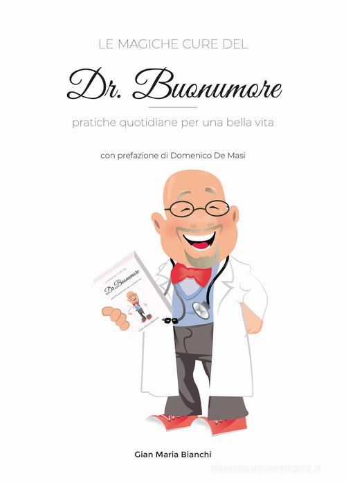 Le magiche cure del Dr. Buonumore. Pratiche quotidiane per una bella vita di Gian Maria Bianchi edito da Autopubblicato