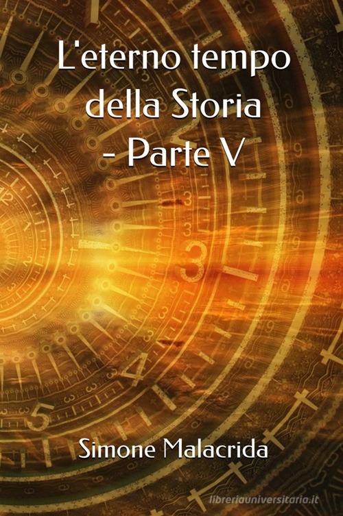 Libro L'eterno tempo della Storia vol. 5 di Simone Malacrida di StreetLib