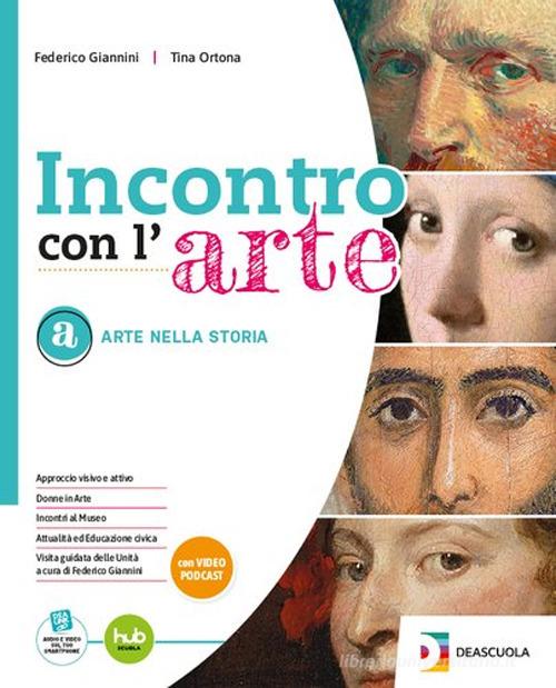 Incontro con l'arte. Arte nella storia. Linguaggio visivo, tecniche e temi. Laboratori per le competenze. Per la Scuola media. Con e-book. Con espansione online vol. A-B-C di Anna Ortona, Federico Giannini edito da Deascuola