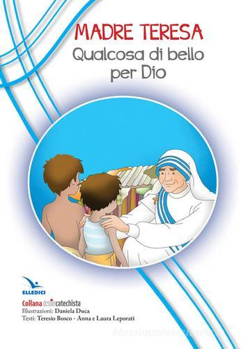 Madre Teresa. Qualcosa di bello per Dio edito da Editrice Elledici
