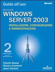 Windows Server 2003. Installazione, configurazione e amministrazione. Guida all'uso di Charlie Russel, Sharon Crawford, Jason Gerend edito da Mondadori Informatica