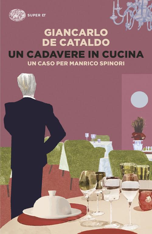 Un cadavere in cucina. Un caso per Manrico Spinori di Giancarlo De Cataldo edito da Einaudi