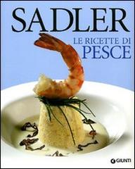 Ricette di pesce di Claudio Sadler edito da Giunti Editore
