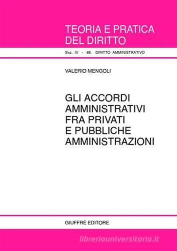 Gli accordi amministrativi fra privati e pubbliche amministrazioni di Valerio Mengoli edito da Giuffrè