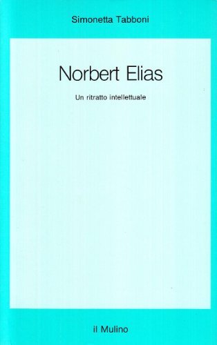 Norbert Elias. Un ritratto intellettuale di Simonetta Tabboni edito da Il Mulino