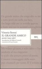 Il grande amico. Poesie (1935-1981) di Vittorio Sereni edito da Rizzoli